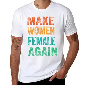 Новая футболка Make Women Female Again, летний топ, индивидуальные футболки, пакет мужских футболок